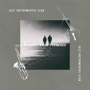 Require Your Presence - Jazz Instrumental Club