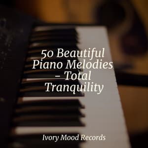 50 Beautiful Piano Melodies - Total Tranquility - Ivory Mood