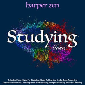 Studying Music: Relaxing Piano Music for Studying, Music to Help You Study, Deep Focus and Concentration Music, Reading Music and Soothing Background Study Music for Reading - Harper Zen