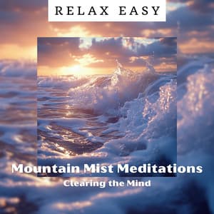 Mountain Mist Meditations: Clearing the Mind - Relax Easy