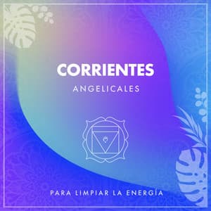 Corrientes Angelicales para Limpiar la Energía - Musica Relajante