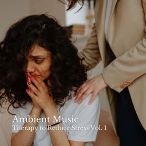 Ambient Music: Therapy to Reduce Stress Vol. 1 - Relaxing Music Playlist
