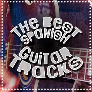 The Best Spanish Guitar Tracks - Spanish Guitar Music