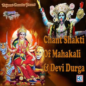 Chant Shakti of Mahakali & Devi Durga - Chetna