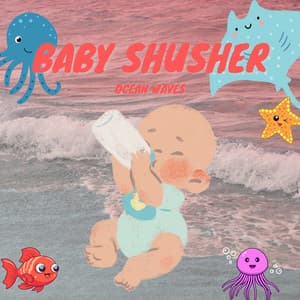 Baby Shusher: Ocean Waves - Baby Ocean