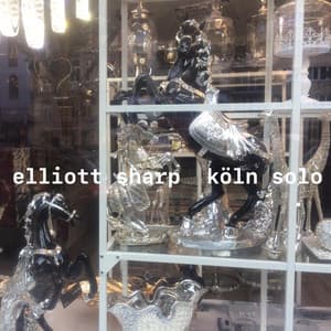 Köln Solo - Elliott Sharp