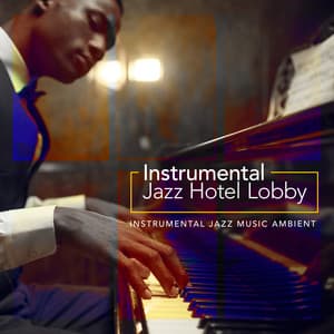 Instrumental Jazz Hotel Lobby - Instrumental Jazz Music Ambient