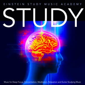 Study Music for Deep Focus, Concentration, Meditation, Relaxation and Guitar Studying Music - Einstein Study Music Academy
