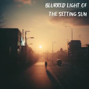 Blurred Light of the Setting Sun - Lo-Fi Chillout Beats