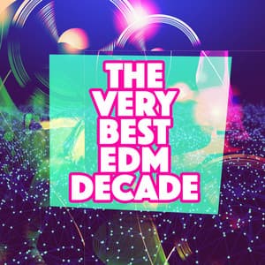 The Very Best EDM Decade - Dance Music Decade