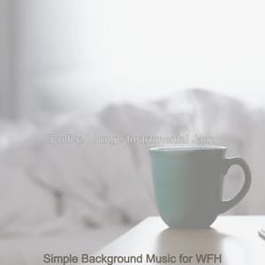 Simple Background Music for WFH - Coffee Lounge Instrumental Jazz