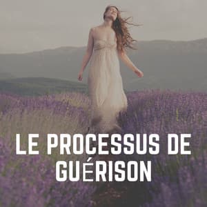 Le Processus de Guérison - Sérénité Musique Spa