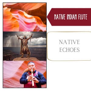 Native Echoes - Tranquil Indigenous Melodies, Relaxing Music: Native Flute & Nature Sounds - Native Indian Flute