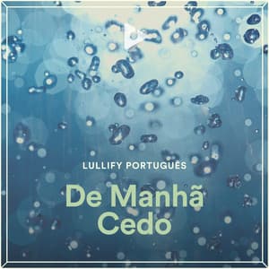 De Manhã Cedo - Lullify Português