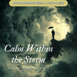 Calm Within the Storm: Spoken Guidance for Serenity - Standing Bell Healer