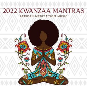 2022 Kwanzaa Mantras: African Meditation Music for Spiritual Motivation, Deep Reflection, Meaningful Life Contemplation - Motivation Songs Academy