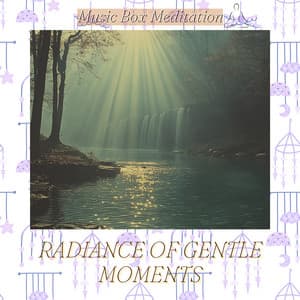 Radiance of Gentle Moments - Music Box Meditation