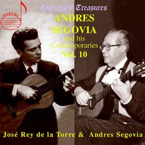 Segovia & Contemporaries, Vol. 10: José Rey de la Torre - Andrés Segovia