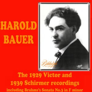 The 1929 Victor & 1939 Schirmer Recordings - Harold Bauer