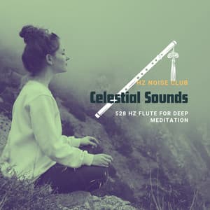 Celestial Sounds: 528 Hz Flute for Deep Meditation - Hz Noise Club