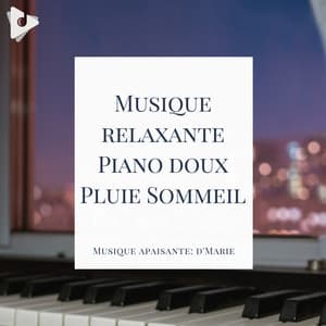 Musique relaxante Piano doux Pluie Sommeil - Musique apaisante: d'Marie