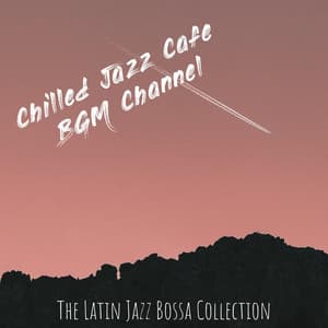 The Latin Jazz Bossa Collection - Chilled Jazz Cafe BGM Channel
