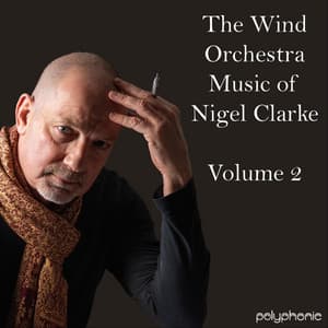 The Wind Orchestra Music of Nigel Clarke, Vol. 2 - Nigel Clarke