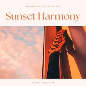 Sunset Harmony: Relaxing Instrumental Guitar - Guitar Music Club