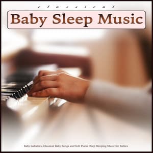Classical Baby Sleep Music: Baby Lullabies, Classical Baby Songs and Soft Piano Deep Sleeping Music for Babies - Baby Lullaby
