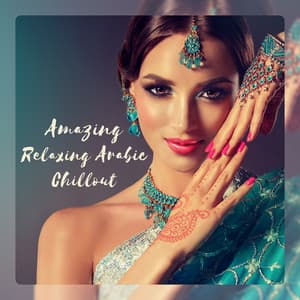 Amazing Relaxing Arabic Chillout - Belly Dance, Oriental Lounge Music - Total Chill Out Empire
