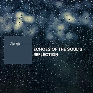 Echoes of the Soul’s Reflection - Zen Hz