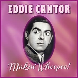 Makin' Whoopee! - Eddie Cantor