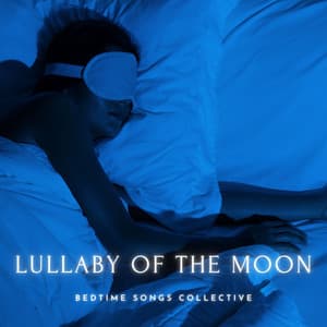 Lullaby of the Moon: Music for Sleep - Bedtime Songs Collective