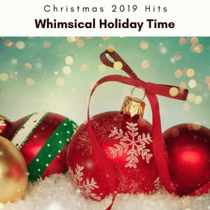2022 Whimsical Holiday Time - Christmas 2019 Hits