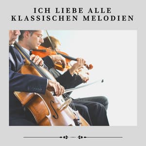 Ich Liebe Alle Klassischen Melodien - Klassische Musik