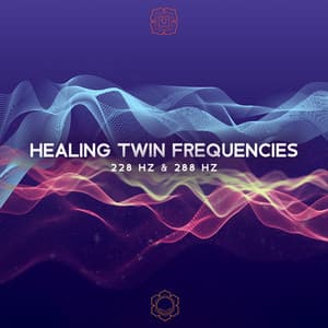 Healing Twin Frequencies: 228 Hz Root Chakra Cleansing & 288 Hz Sacral Chakra Balancing - Spiritual Healing Music Universe