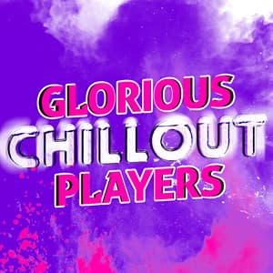 Glorious Chillout Players - The Chillout Players