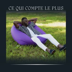 Ce Qui Compte le Plus - Musique Relaxante et Détente