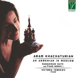 Aram Khachaturian: An Armenian in Moscow - Masquerade Suite and Other Piano Works I - Aram Khachaturian