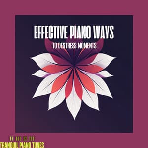 Effective Piano Ways to Destress Moments - Tranquil Piano Tunes