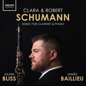 Clara & Robert Schumann: Music for Clarinet and Piano - Julian Bliss