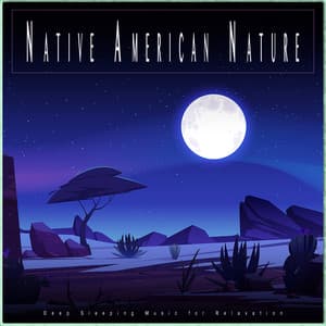 Native American Nature: Deep Sleeping Music for Relaxation - Sleep Music: Native American Flute