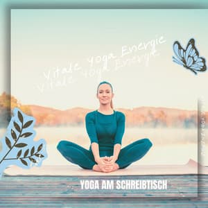 Yoga am Schreibtisch: Dehnungen für Büroangestellte - Vitale Yoga Energie