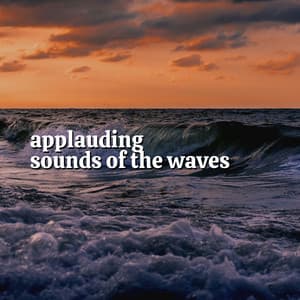 Applauding Sounds of the Waves - Ocean Sounds
