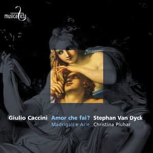 Caccini: Amor che fai? - Madrigali e arie - Giulio Caccini