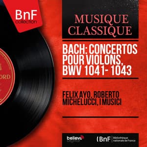 Bach: Concertos pour violons, BWV 1041 - 1043 - Johann Sebastian Bach