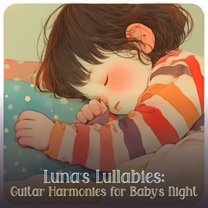 Luna's Lullabies: Guitar Harmonies for Baby's Night - Baby Music