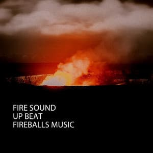 Fire Sound: Up Beat Fireballs Music - Study