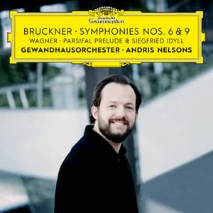 Bruckner: Symphonies Nos. 6 & 9 – Wagner: Siegfried Idyll / Parsifal Prelude - Gewandhausorchester