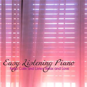 Easy Listening Piano – Keep Calm and Listen, Relax and Love - Solo Piano